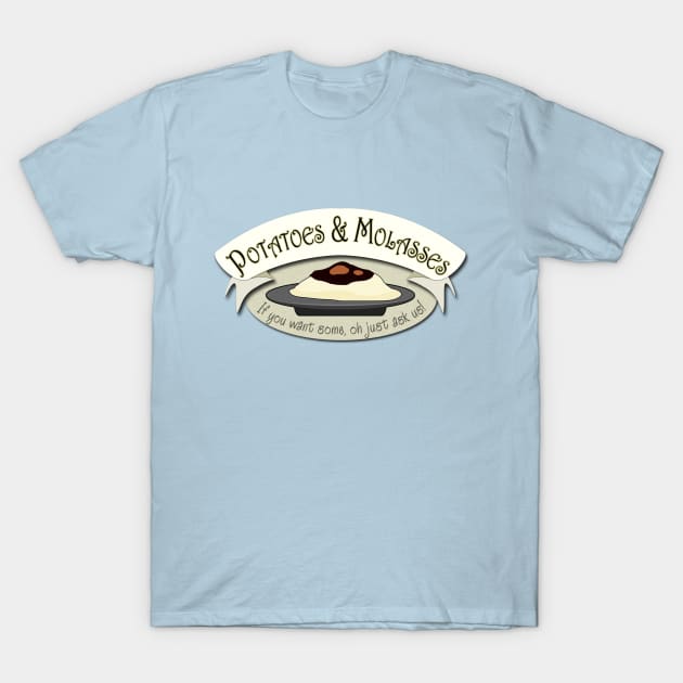 Potatoes and Molasses T-Shirt by HomicidalHugz